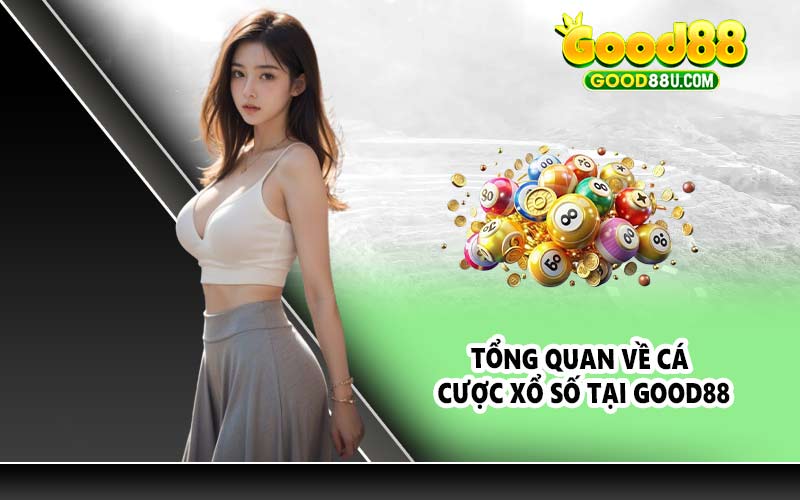 Tổng quan về cá cược xổ số tại Good88