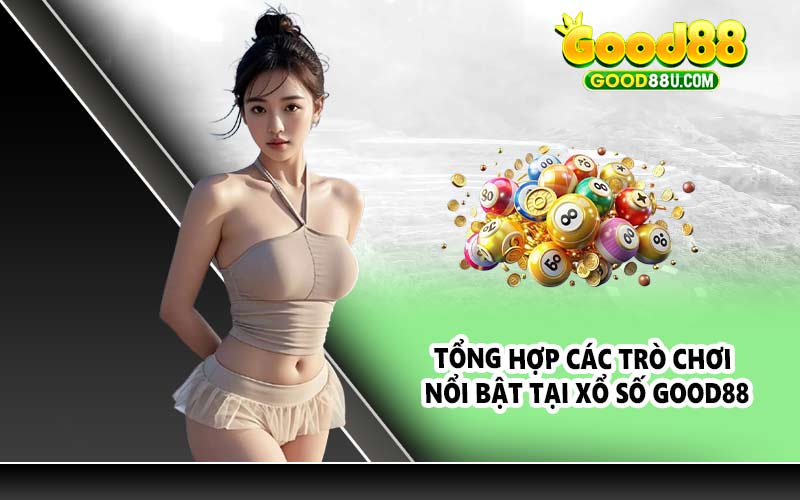 Tổng hợp các trò chơi nổi bật tại xổ số Good88