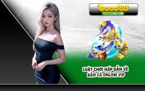 Luật chơi hấp dẫn về bắn cá Online Vip
