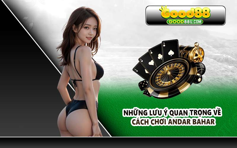 Những lưu ý quan trọng về cách chơi Andar Bahar