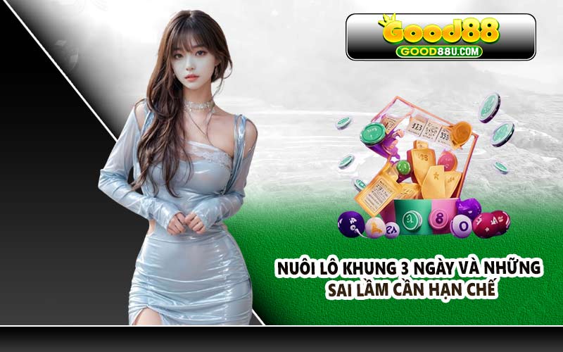 Nuôi lô khung 3 ngày và những sai lầm cần hạn chế