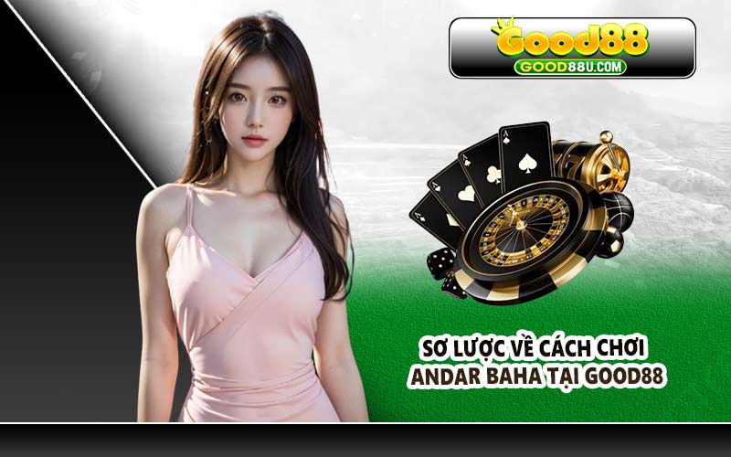 Sơ lược về cách Chơi Andar Baha tại Good88
